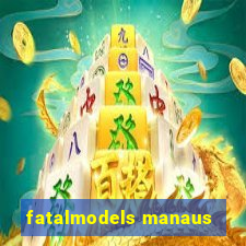 fatalmodels manaus